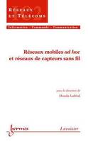 Réseaux mobiles ad hoc et réseaux de capteurs sans fil (Traité IC2, série Réseaux et télécoms)