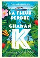 La fleur perdue du chaman de K.