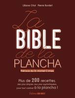 La bible de la plancha / plus de 200 recettes, des plus simples aux plus sophistiquées, pour tout cu