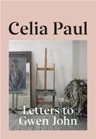 Celia Paul Letters to Gwen John /anglais