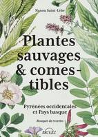 Plantes sauvages & comestibles, Pyrénées occidentales et Pays basque Bouquet de recettes