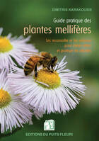 Guide pratique des plantes mellifères, Les connaître et les valoriser pour mieux attirer et protéger les abeilles