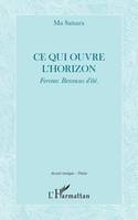 Ce qui ouvre l'horizon, Ferveur. Berceuses d'été.