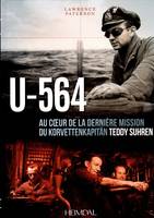 U-564 / au coeur de la dernière mission du Korvettenkäpitan Teddy Suhren