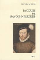 Jacques de Savoie-Nemours : L'Apanage du Genevois au coeur de la puissance dynastique savoyarde au XVIe siècle