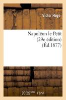 Napoléon le Petit (29e édition) (Éd.1877)