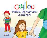 Caillou Parfois les mamans se fâchent