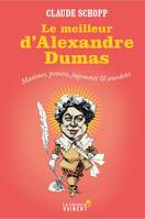 Le meilleur d'Alexandre Dumas , maximes, pensées, jugements et anecdotes