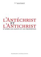 L'antéchrist et l'antichrist, d'après les saints et les prophéties - L390