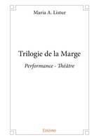 Trilogie de la Marge, Performance - Théâtre
