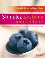 Stimulez votre système immunitaire, Les aliments-clés pour développer vos défenses naturelles