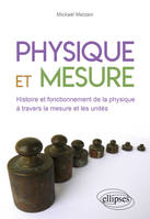 Physique et mesure, Histoire et fonctionnement de la physique à travers la mesure des unités