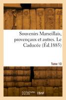 Souvenirs Marseillais, provençaux et autres. Le Caducée. Tome 10