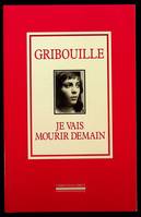 Gribouille Je vais mourir demain, JE VAIS MOURIR DEMAIN (livre)