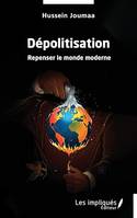 Dépolitisation, Repenser le monde moderne