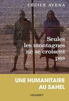 Seules les montagnes ne se croisent pas, Une humanitaire au Sahel