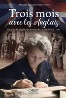 Trois mois avec les Anglais (FR), Récit de la bataille de Normandie, Juin-aout 1944