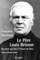 Le père Louis Brisson, un coeur qui bat à l'heure de Dieu, 1817-1908