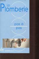 LA PLOMBERIE - PAS A PAS -Apprendre la mise en oeuvre des matériaux. Dépanner et installer les principaux appareils sanitaires., apprendre la mise en oeuvre des matériaux, dépanner et installer les principaux appareils sanitaires