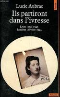 Ils partiront dans l'ivresse - Lyon : mai 1943 - Londres : février 1944 - Collection Points Actuels n°75., Lyon (mai 43)-Londres (février 44)