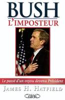 Bush l'imposteur - Le passé d'un voyou devenu président, le passé d'un voyou devenu président