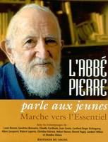 L'ABBE PIERRE PARLE AUX JEUNES, marche vers l'essentiel, marche vers l'essentiel