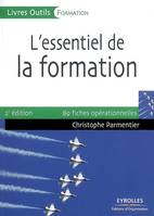 L'essentiel de la formation, Préparer, animer, évaluer - 89 fiches opérationnelles