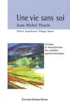 Une vie sans soi, clinique et interprétation des maladies psychosomatiques