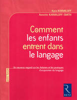 Comment les enfants entrent dans le langage, un nouveau regard sur les théories et les pratiques d'acquisition du langage