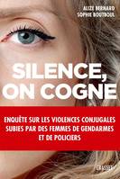 Silence, on cogne, Enquête sur les violences conjugales subies par des femmes de gendarmes et de policiers.