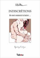 Indiscrétions - Dis-moi comment tu baises…