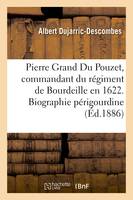 Pierre Grand Du Pouzet, commandant du régiment de Bourdeille en 1622. Biographie périgourdine