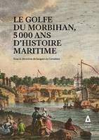 Le golfe du Morbihan, 5000 ans d'histoire maritime, 5000 ans d'histoire maritime