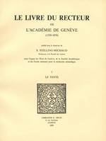 Le Livre du recteur de l’Académie de Genève : 1559-1878. T. I, Le Texte