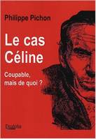 Le cas Céline : coupable, mais de quoi, coupable, mais de quoi ?