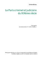 Le Paris criminel et judiciaire du XIXème siècle 2, IIème partie Arrondissements VIII à XX et banlieue