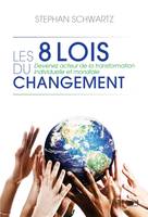 Les 8 lois du changement - Devenez acteur de la transformation individuelle et mondiale, Devenez acteur de la transformation individuelle et mondiale