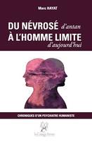 Du névrosé d’antan à l’homme limite d’aujourd’hui, Chroniques d’un psychiatre humaniste