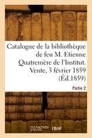 Catalogue de la bibliothèque de feu M. Etienne Quatremère de l'Institut. Partie 2