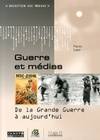 Guerre et médias, De la grande guerre à aujourd'hui