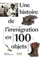 Histoire - Société Une histoire de l'immigration en 100 objets