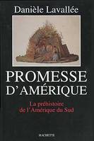 Promesse d'amérique, La préhistoire de l'Amérique du Sud