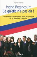 Ingrid Betancourt Ce qu'elle n'a pas dit !, Une famille colombienne dans les rouages de la politique française