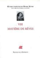 Oeuvres complètes de Michel Butor, VIII, Matière de rêve, Oeuvres complètes VIII matière de rêves