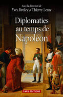 Diplomaties au temps de Napoléon, Actes du colloque des 24 et 25 mars 2014