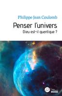 Penser l'univers, Dieu est-il quantique ?