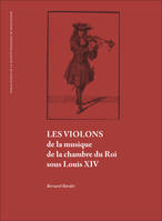 Les Violons de la musique de la chambre du roi sous Louis XIV