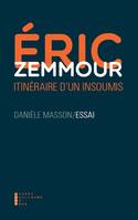 Eric Zemmour / itinéraire d'un insoumis, ITINERAIRE D'UN INSOUMIS