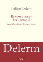 Et vous avez eu beau temps ? La perfidie ordinaire des petites phrases