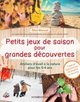 Petits jeux de saison pour grandes découvertes - Ateliers d'éveil à la nature pour les 0-4 ans, Ateliers d'éveil à la nature pour les 0-4 ans